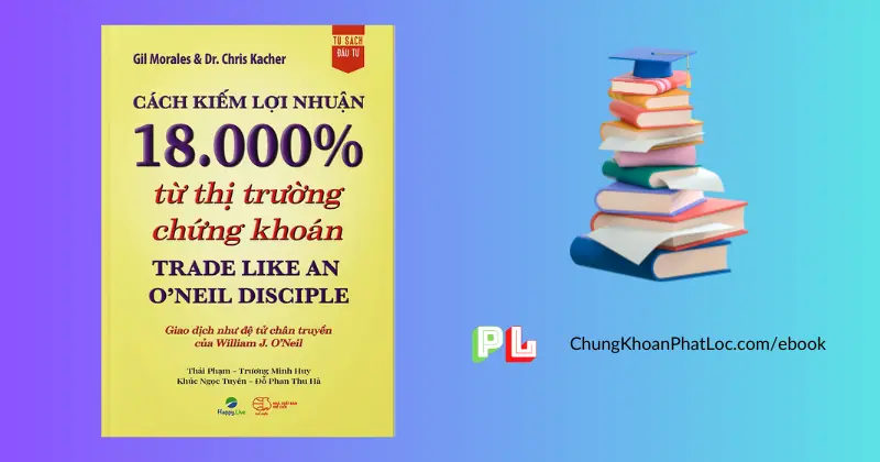 ebook-cach-kiem-loi-nhuan-18-000-tu-thi-truong-chung-khoan-pdf-trade-like-an-oneil-disciple-gil-morales-dr-chris-kacher