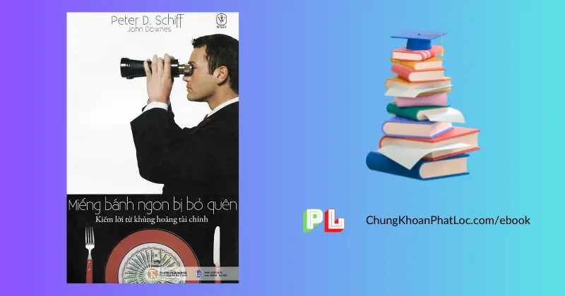 ebook-mieng-banh-ngon-bi-bo-quen-pdf-kiem-loi-tu-khung-hoang-tai-chinh-peter-schiff-va-john-downes